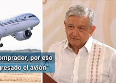 Ya hay una oferta para comprar el avión presidencial, asegura AMLO