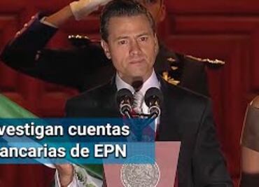 Investigan cuentas de Peña Nieto y su familia