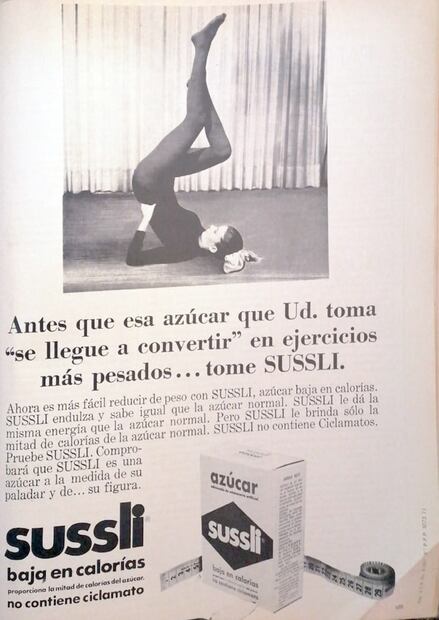 “Antes que esa azúcar que usted toma se llegue a convertir en ejercicios más pesados... tome Sussli, baja en calorías...” se lee en este anuncio de 1981 publicado en la revista Cosmopólitan. Colección Carlos Villasana.