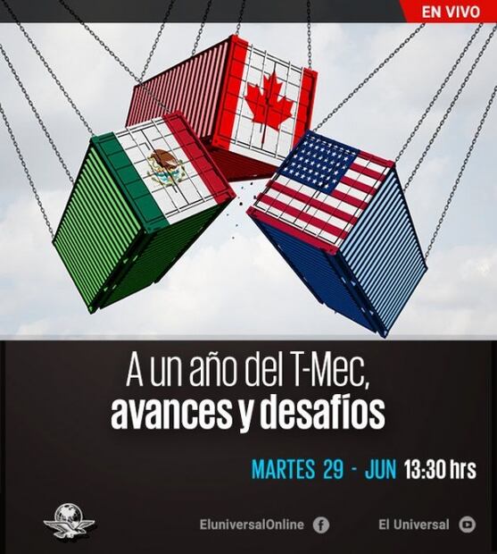 “A un año del T-MEC, avances y desafíos”, análisis vía EL UNIVERSAL