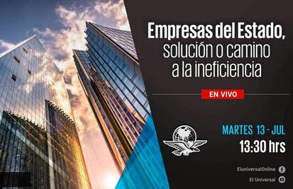 #EnVivo Empresas del Estado, solución o camino a la ineficiencia
