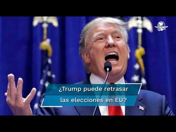  La mirada del editor: ¿Trump puede retrasar las elecciones de noviembre?