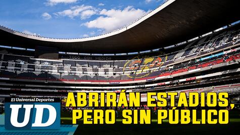 Estadios de la CDMX podrían abrir el 15 de junio