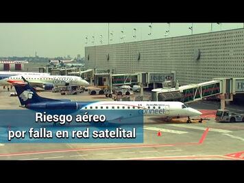 Aviación, en riesgo por fallas en red satelital