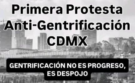 Convocan a primer encuentro "antigentrificación" en CDMX; buscan crear espacio de denuncia y organización colectiva