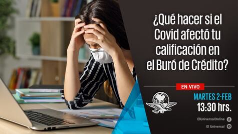 #EnVivo ¿Qué hacer si el Covid afectó tu calificación en el Buró de Crédito?