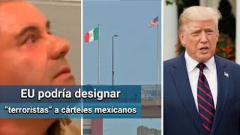 ¿Qué significaría que EU designe terroristas a los cárteles mexicanos?