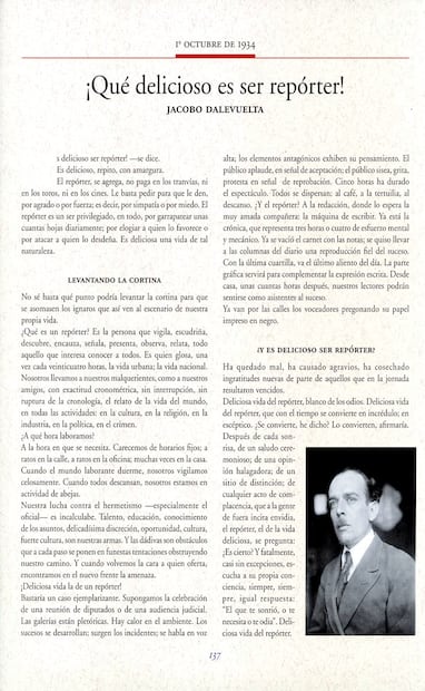 Dalevueta hace una reflexión de la vida del reportero, odiado y querido, halagado en eventos y criticado después, quien con el tiempo se vuelve incrédulo, escéptico. Termina su escrito diciendo que después de cada saludo ceremonioso, de alguna opinión halagadora o acto de complacencia, la conciencia del reportero siempre parece decir: “el que te sonrió o te necesita o te odia. Deliciosa vida del repórter”. Hemeroteca de EL UNIVERSAL.