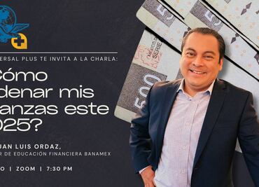 ¡No postergues tus propósitos financieros! Juan Luis Ordaz brindará consejos a suscriptores de EL UNIVERSAL