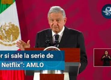 AMLO: “Por si sale la serie de Netflix” se entregará toda la información del operativo