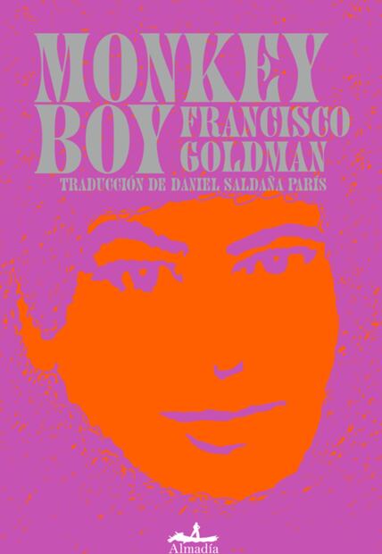 "Monkey Boy"
Francisco Goldman
Foto: Especial