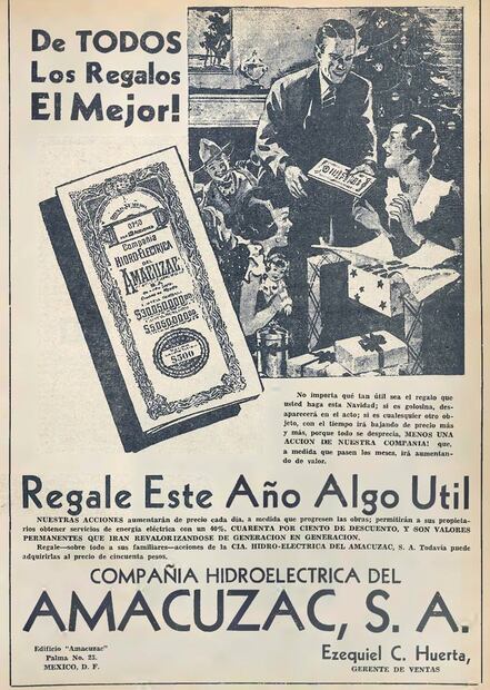 En vista de que la mayoría de productos destinados a regalarse eran para consumirse a corto plazo, o como los abrigos que podían desgastarse al cabo de unos años, la Compañía Hidroeléctrica Amacuzac anunciaba sus acciones como el único presente que, en lugar de perder su valor, lo aumentaba con el tiempo. Hemeroteca EL UNIVERSAL.