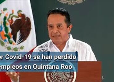 Gobernador de Quintana Roo informa que se han perdido más de 83 mil empleos debido al Covid-19