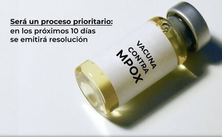 Viruela del mono: Ingresan ante Cofepris el trámite de registro para vacuna contra Mpox