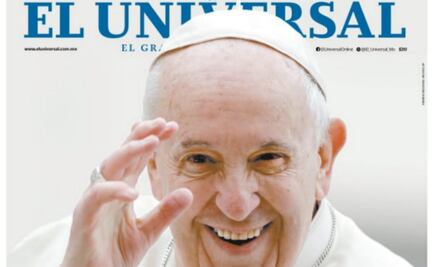 "Adiós, Francisco"; así es la portada con la que EL UNIVERSAL despide al Papa