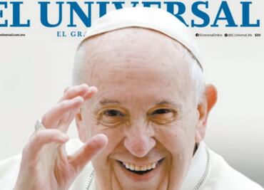 "Adiós, Francisco"; así es la portada con la que EL UNIVERSAL despide al Papa