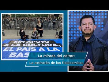 En la mirada del editor: Lo que se perdió en ciencia y cultura con los fideicomisos