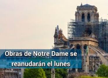 La reconstrucción de Notre Dame de París se reanudará el lunes