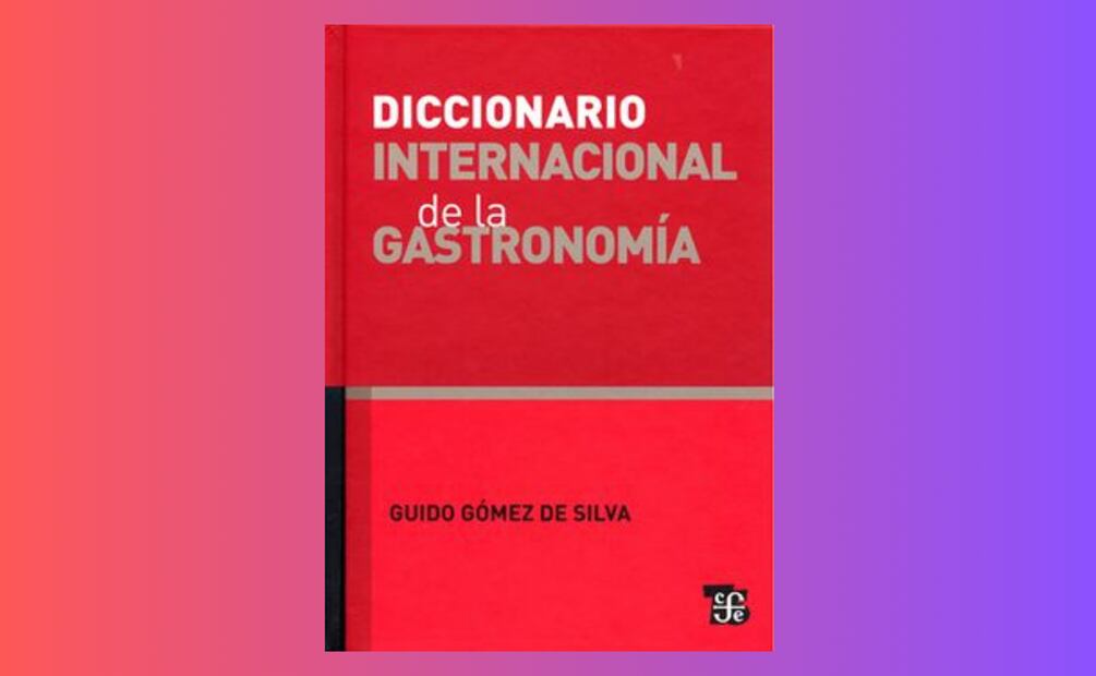 Libros gastronómicos que debes de leer. Diccionario Internacional de la Gastronomía