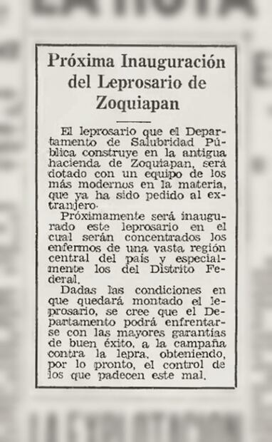 Nota sobre la próxima apertura del asilo de Zoquiapan, “dotado con un equipo de los más modernos en la materia”. Fue el leprosario más conocido del país, ahora le sobrevive el Hospital General “Dr. Pedro López” y el Panteón del Antiguo Leprosario. Foto: Hemeroteca EL UNIVERSAL.