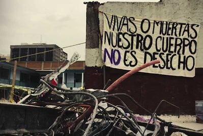 "Vivas o muertas, nuestro cuerpo no es desecho"