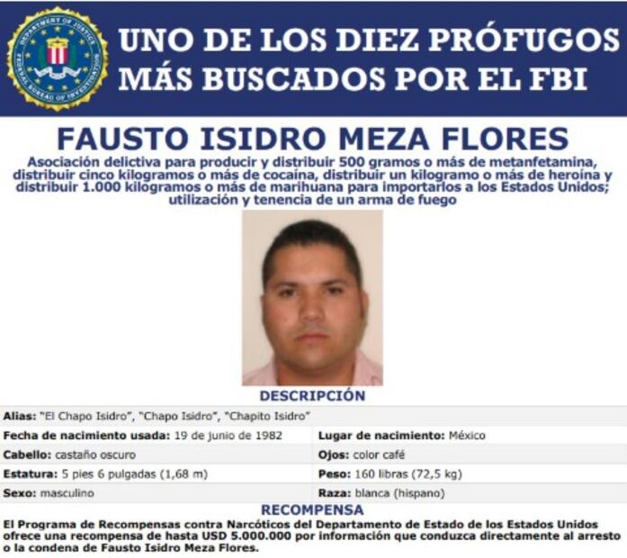 El FBI incluyó a Meza Flores en su lista de los 10 prófugos más buscados en el mundo. Ofrece una recompensa de cinco millones de dólares, aproximadamente unos 100 millones de pesos mexicanos.