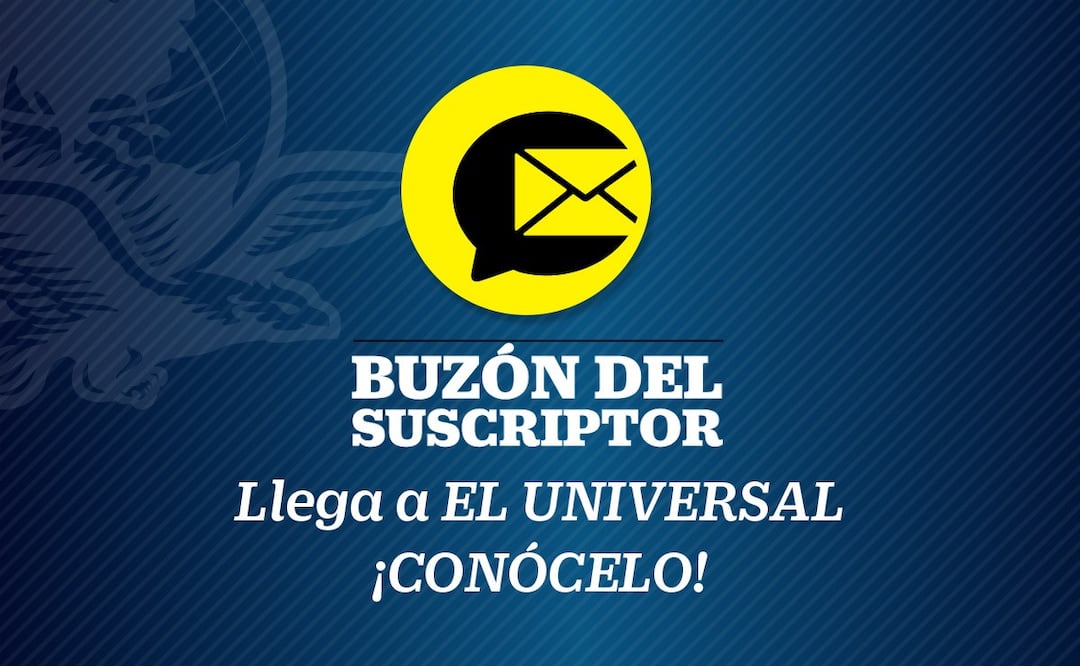 El Buzón del suscriptor es un espacio creado para que los suscriptores de EL UNIVERSAL participen enviando sus textos críticos o creativos.  |  Imagen: especial.