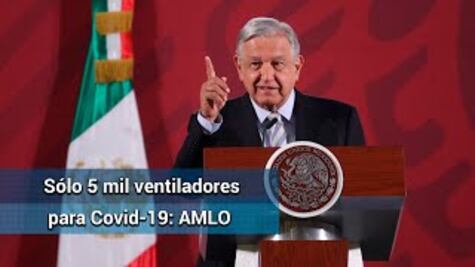 Sólo tenemos 5 mil ventiladores para enfrentar Covid-19, en camino 5 mil más: AMLO