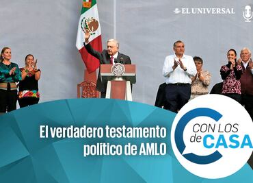 El verdadero testamento político de AMLO