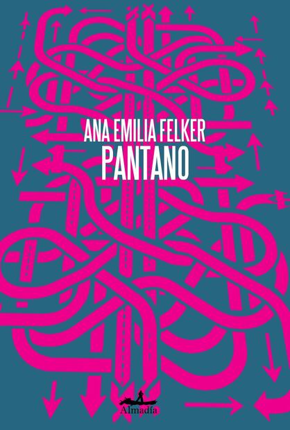 Pantano de Ana Emilia Felker, editado por Almadia, 2024, México, 200 pp. Foto: Especial