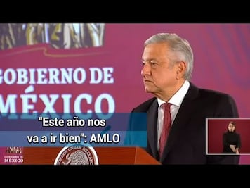 AMLO: “Estamos seguros de que nos va a ir bien en 2020”