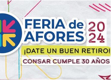 Feria de las Afores 2024: conoce las fechas, horarios, trámites y todo lo que puedes realizar