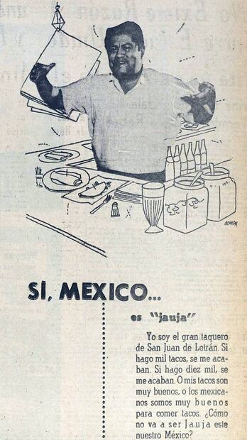 El “gran taquero de San Juan de Letrán”, como se llamaba a sí mismo, dijo en este anuncio de 1956 “o mis tacos son muy buenos, o los mexicanos somos muy buenos para comer tacos. Hemeroteca EL UNIVERSAL.