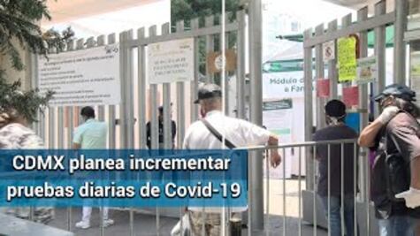 CDMX prevé aplicar dos mil 700 pruebas diarias ante Covid-19