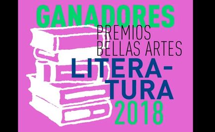 Anuncian ganadores de los Premios Bellas Artes de Literatura 2018