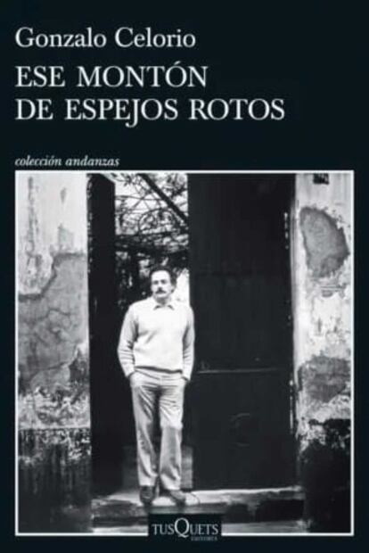 Ese montón de espejos rotos, obra fundamental de Celorio, es publicada por Tusquets Editores. Foto: Especial