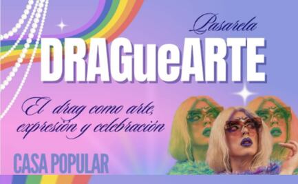 DRAGueARTE, una explosión de arte y orgullo drag; conoce cuándo y dónde disfrutarla
