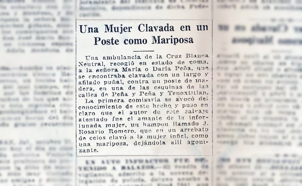 El 5 de noviembre de 1925, EL UNIVERSAL informó sobre “una mujer clavada en un poste como mariposa”, en calles de la Ciudad de México. “El autor de este salvaje atentado dijo que, en un arrebato de celos, clavó a la mujer infiel, como una mariposa, dejándola allí agonizante”. Foto: Hemeroteca EL UNIVERSAL.