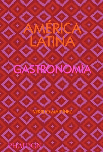 Virgilio Martínez: antología de recetas de Latinoamérica