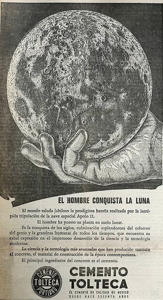La misma cementera mexicana volvió a lanzar una segunda publicidad que daba seguimiento a la primera. Ahora se veía la misma mano humana pero sin el guante de astronauta y sosteniendo a la Luna. La imagen tiene un texto que dice: “El mundo saluda jubiloso la protigiosa hazaña de la intrépida tripulación de la nave Apolo. El hombre ha puesto su planta en suelo lunar”. Hemeroteca EL UNIVERSAL.
