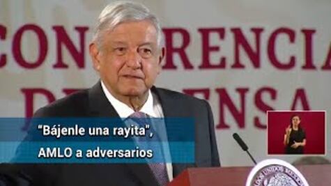 Pide AMLO a conservadores bajarle "una rayita" a los ataques en su contra