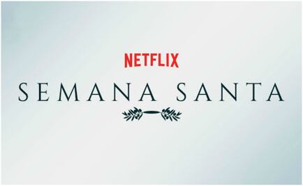 Semana Santa será de película con Netflix